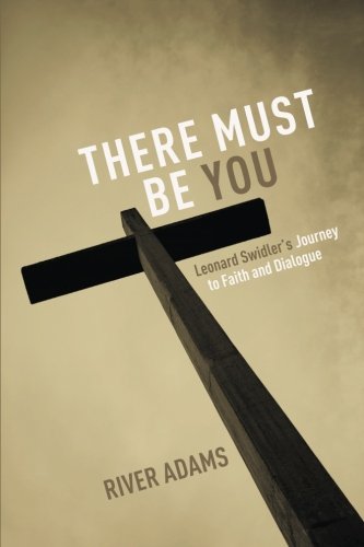 There Must Be YOU: Leonard Swidler's Journey to Faith and Dialogue