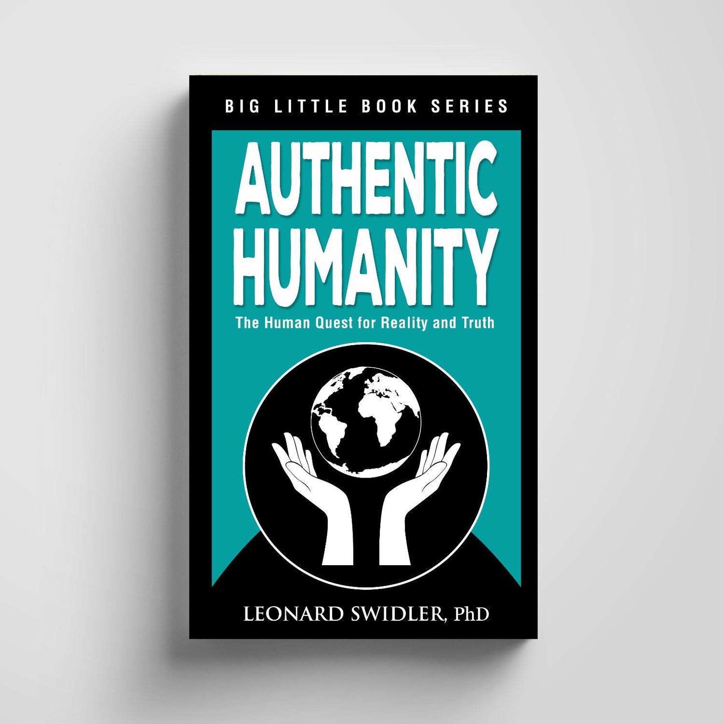 Authentic Humanity: The Human Quest for Reality and Truth (Big Little Books)