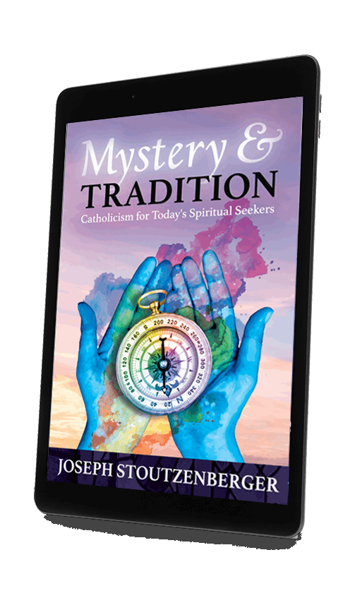Mystery & Tradition: Catholicism for Today's Spiritual Seekers