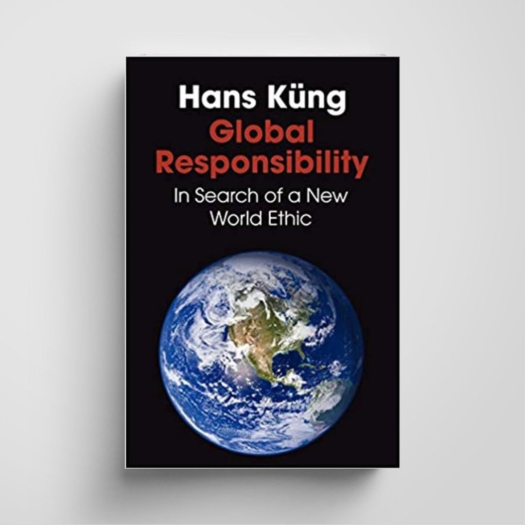 Global Responsibility: In Search of a New World Ethic